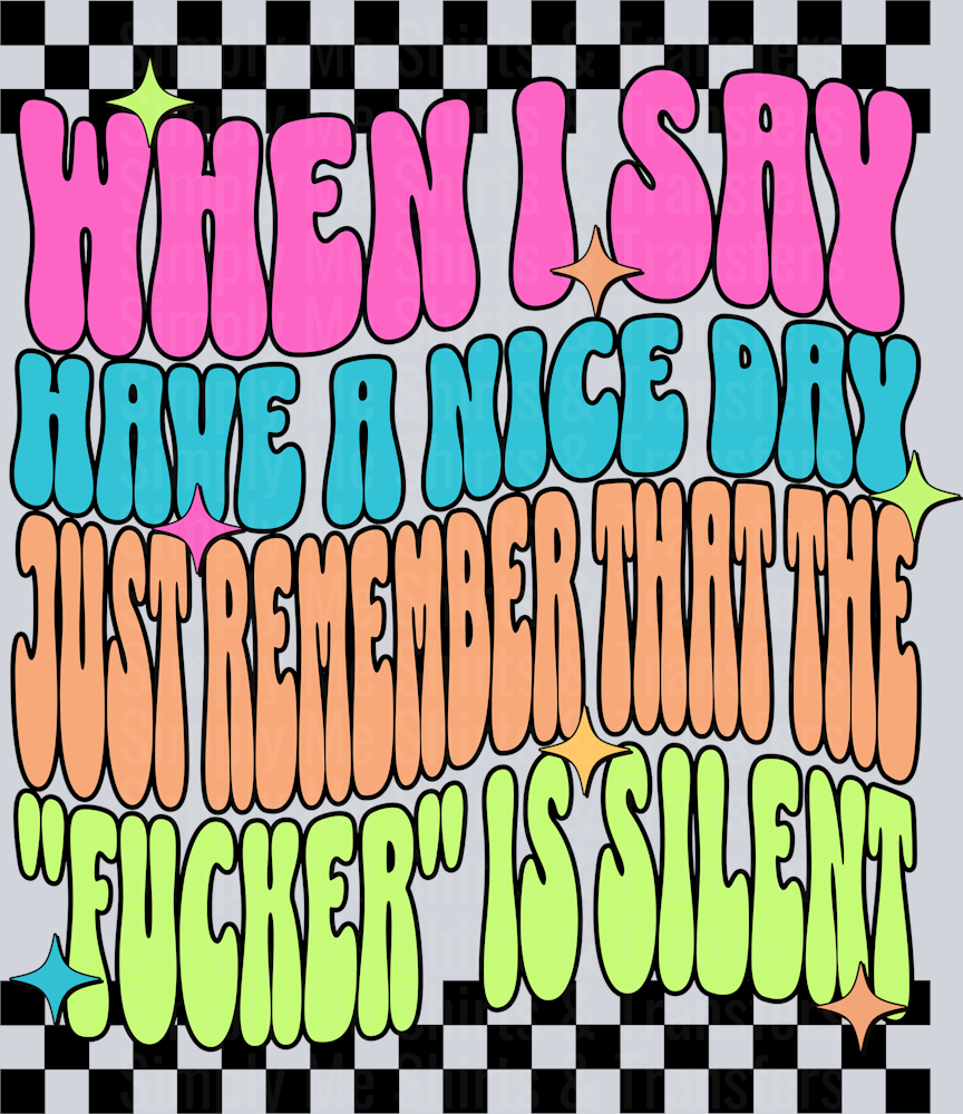WHEN I SAY HAVE A NICE DAY