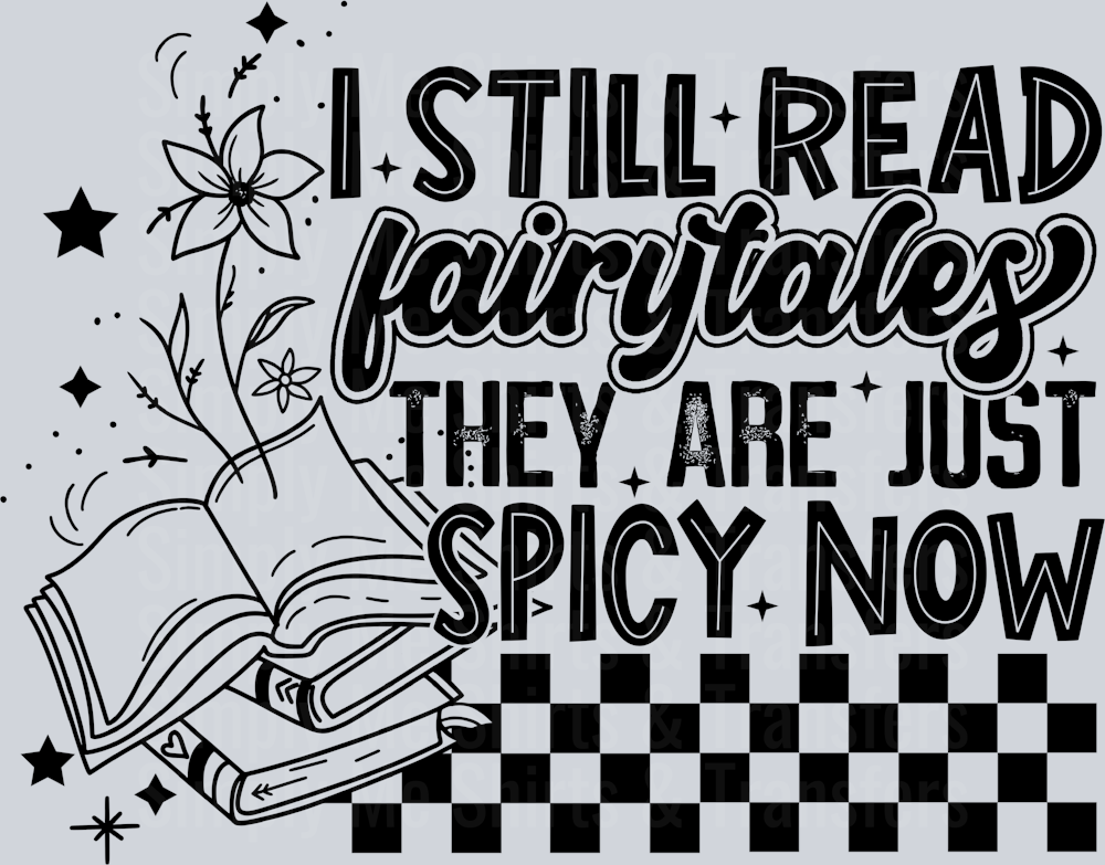 I STILL READ FAIRYTALES THEY ARE JUST SPICY NOW