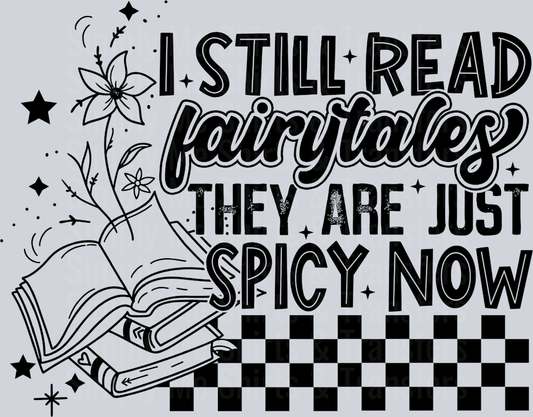 I STILL READ FAIRYTALES THEY ARE JUST SPICY NOW