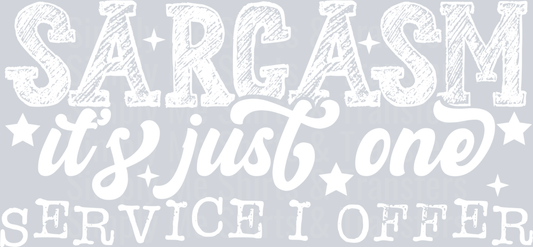SARCASM ITS JUST ONE SERVICE I OFFER WHITE FONT