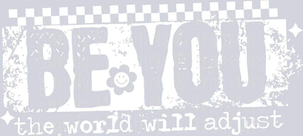 BE YOU THE WORLD WILL ADJUST WHITE