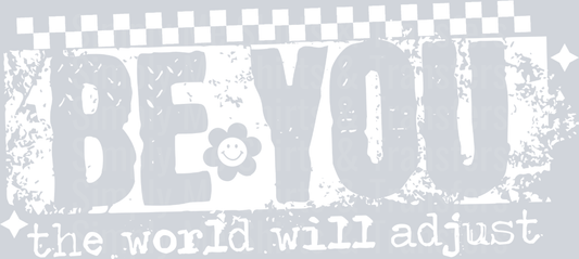BE YOU THE WORLD WILL ADJUST WHITE