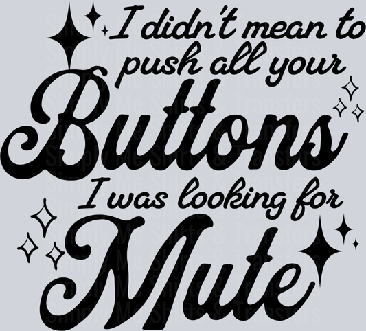 I DIDNT MEAN TO PUSH ALL YOUR BUTTONS
